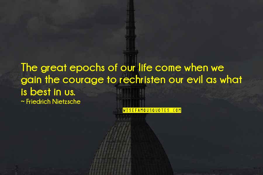 Bacelar Point Quotes By Friedrich Nietzsche: The great epochs of our life come when