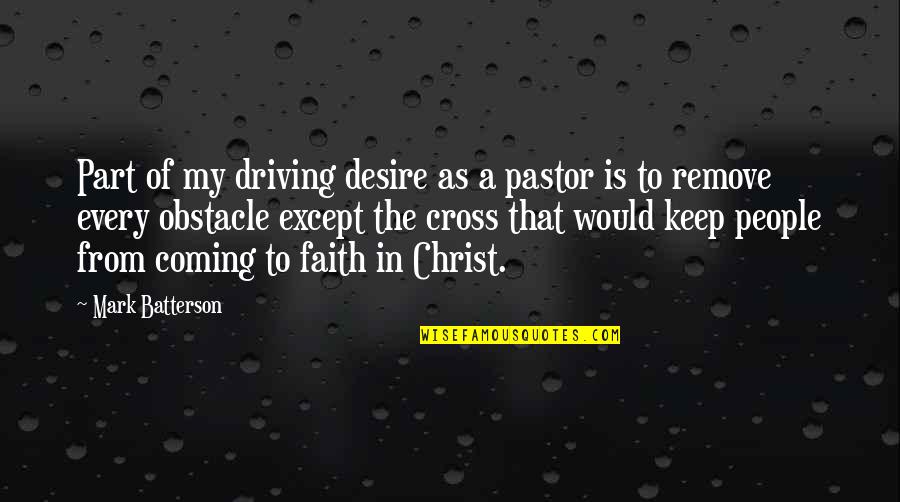 Bacelar Point Quotes By Mark Batterson: Part of my driving desire as a pastor
