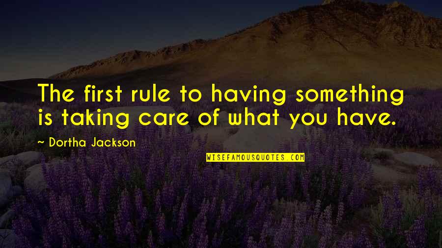 Bacenilla Quotes By Dortha Jackson: The first rule to having something is taking