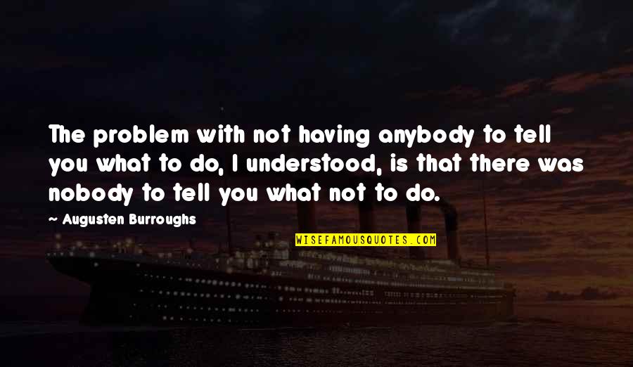 Bacevich Age Quotes By Augusten Burroughs: The problem with not having anybody to tell Bacevich Age Quotes By Augusten Burroughs: The problem with not having anybody to tell