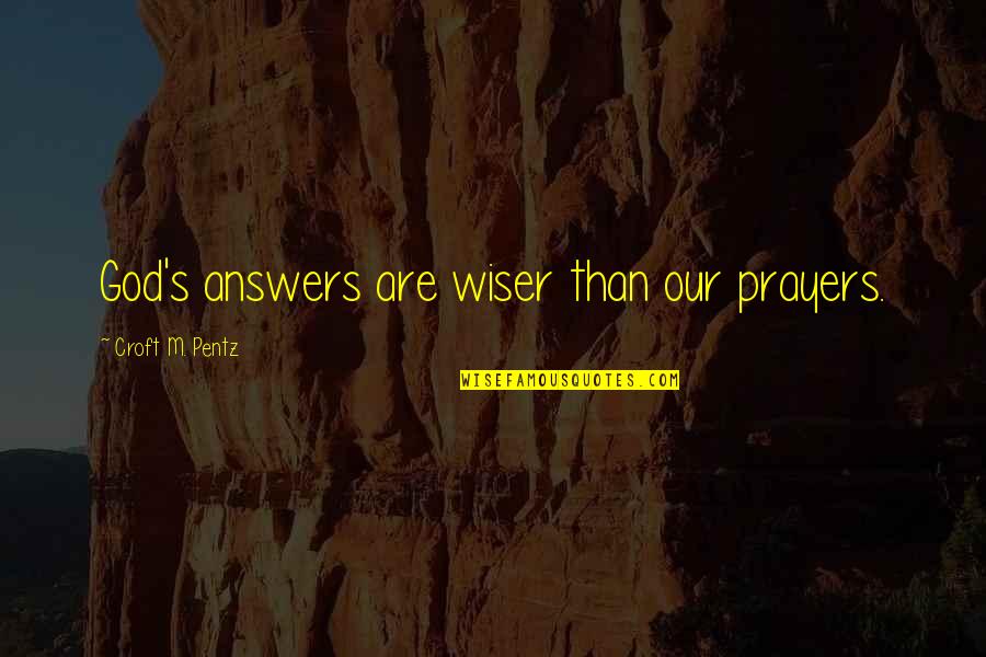 Bacewicz Concerto Quotes By Croft M. Pentz: God's answers are wiser than our prayers.