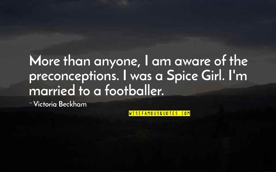 Bacewicz Cradle Quotes By Victoria Beckham: More than anyone, I am aware of the