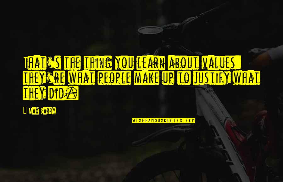 Bacey Ausburn Quotes By Max Barry: That's the thing you learn about values: they're Bacey Ausburn Quotes By Max Barry: That's the thing you learn about values: they're