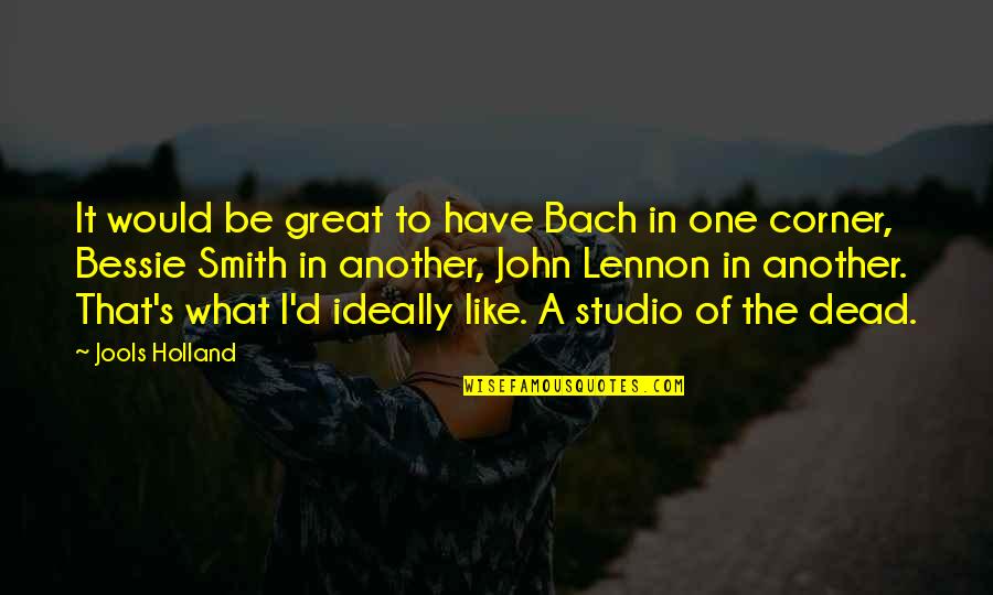 Bach Quotes By Jools Holland: It would be great to have Bach in