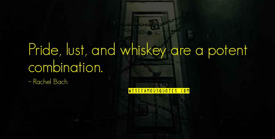 Bach Quotes By Rachel Bach: Pride, lust, and whiskey are a potent combination.