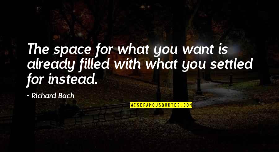 Bach Quotes By Richard Bach: The space for what you want is already