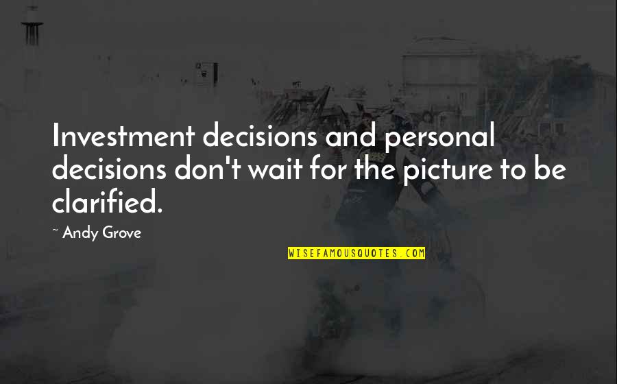 Bachand And Bachand Quotes By Andy Grove: Investment decisions and personal decisions don't wait for Bachand And Bachand Quotes By Andy Grove: Investment decisions and personal decisions don't wait for