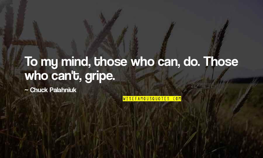 Bachang Quotes By Chuck Palahniuk: To my mind, those who can, do. Those