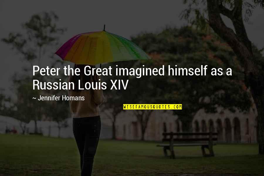 Bachang Quotes By Jennifer Homans: Peter the Great imagined himself as a Russian