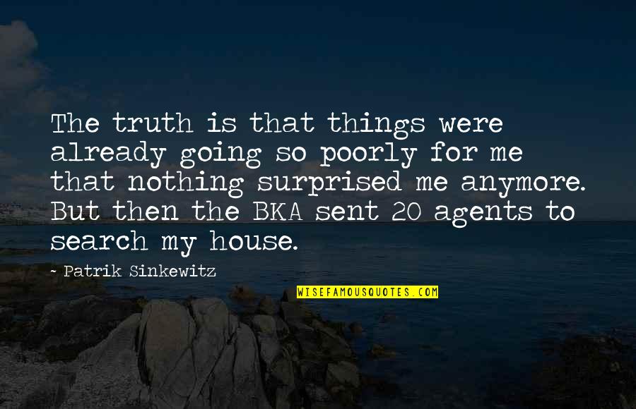 Bachang Quotes By Patrik Sinkewitz: The truth is that things were already going