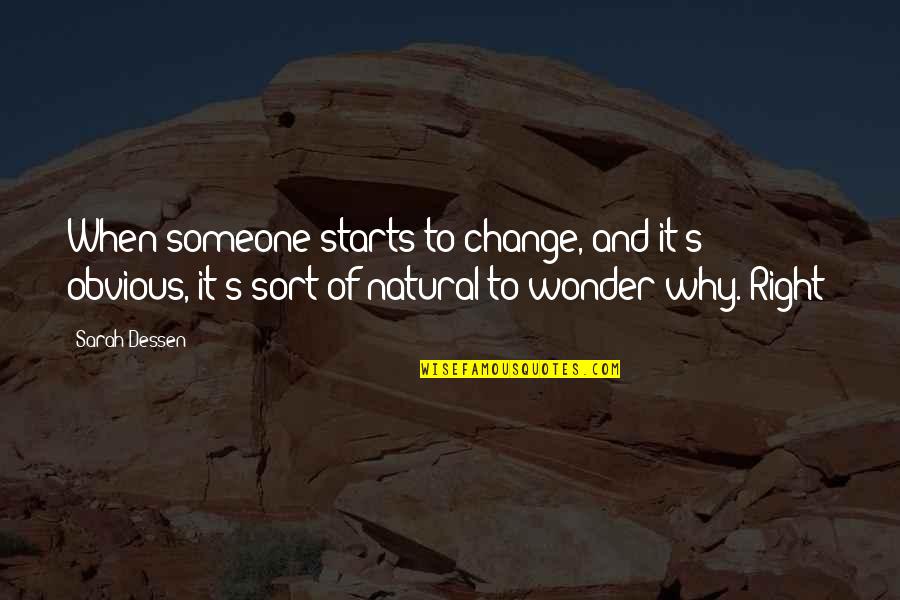 Bachang Quotes By Sarah Dessen: When someone starts to change, and it's obvious,