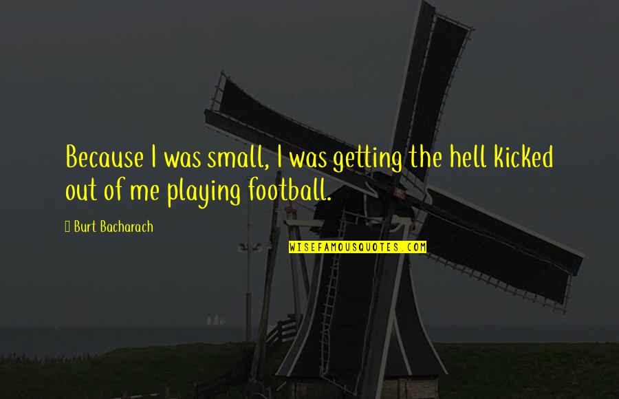 Bacharach Inc Quotes By Burt Bacharach: Because I was small, I was getting the