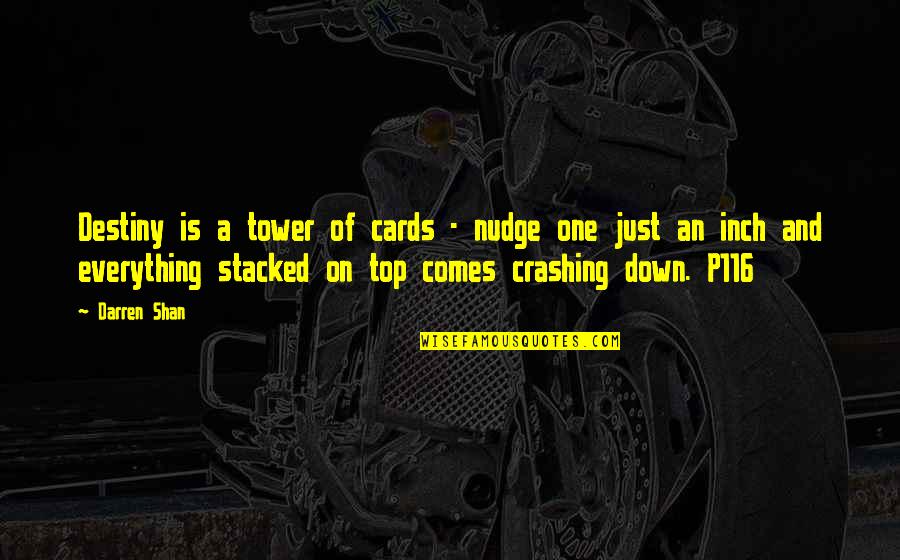 Bacharanianda Quotes By Darren Shan: Destiny is a tower of cards - nudge Bacharanianda Quotes By Darren Shan: Destiny is a tower of cards - nudge