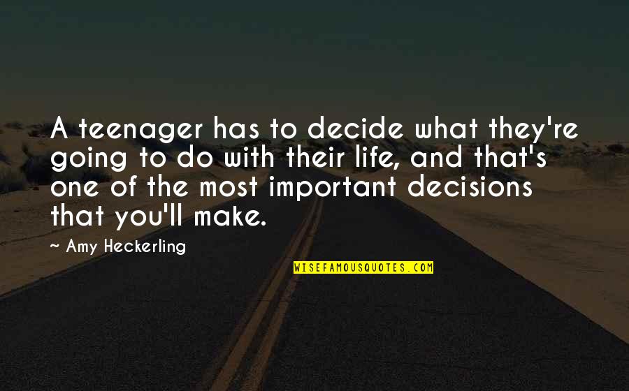 Bachchan Family Quotes By Amy Heckerling: A teenager has to decide what they're going Bachchan Family Quotes By Amy Heckerling: A teenager has to decide what they're going