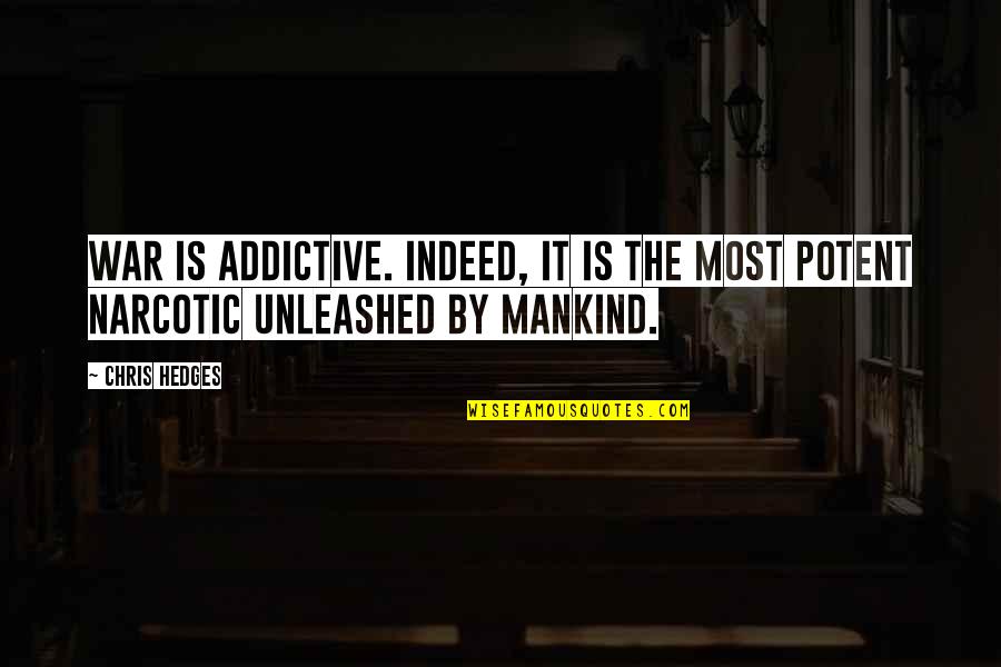 Bachchan Family Quotes By Chris Hedges: War is addictive. Indeed, it is the most