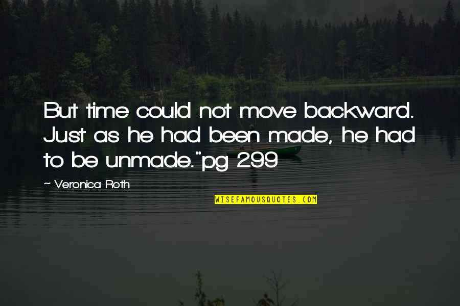 Bachchan Family Quotes By Veronica Roth: But time could not move backward. Just as Bachchan Family Quotes By Veronica Roth: But time could not move backward. Just as
