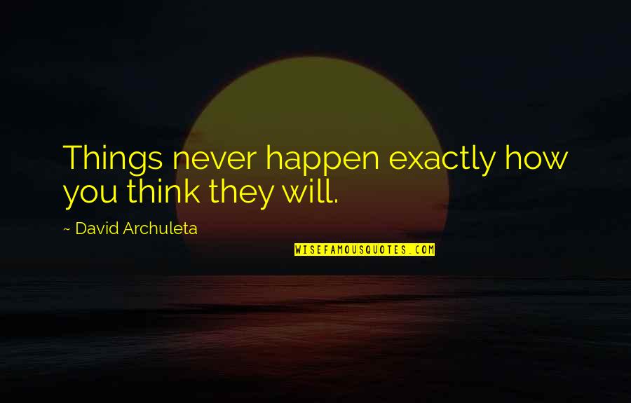 Bachelier Diplome Quotes By David Archuleta: Things never happen exactly how you think they