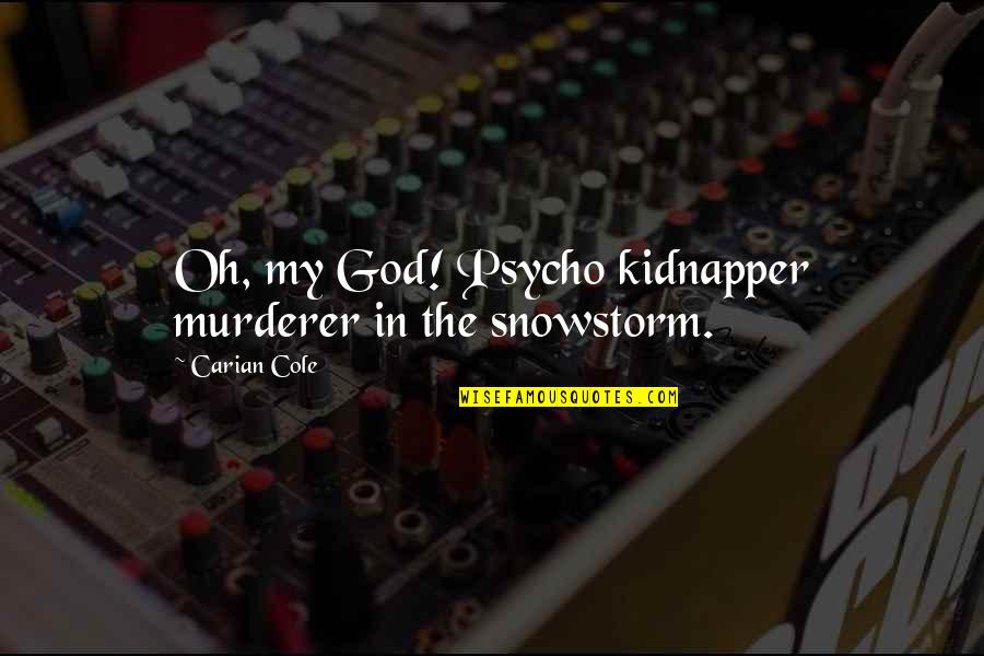 Bacheller Novel Quotes By Carian Cole: Oh, my God! Psycho kidnapper murderer in the
