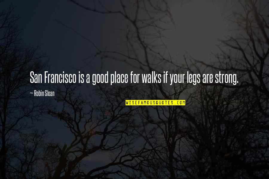 Bachellery Quotes By Robin Sloan: San Francisco is a good place for walks