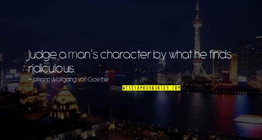 Bachelor Date Card Quotes By Johann Wolfgang Von Goethe: Judge a man's character by what he finds