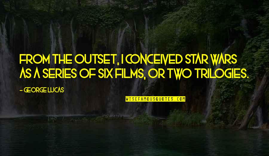 Bachelor Draft Quotes By George Lucas: From the outset, I conceived Star Wars as