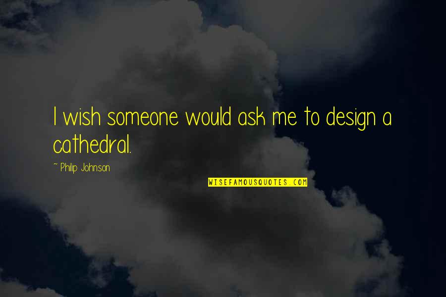 Bachelor Draft Quotes By Philip Johnson: I wish someone would ask me to design Bachelor Draft Quotes By Philip Johnson: I wish someone would ask me to design