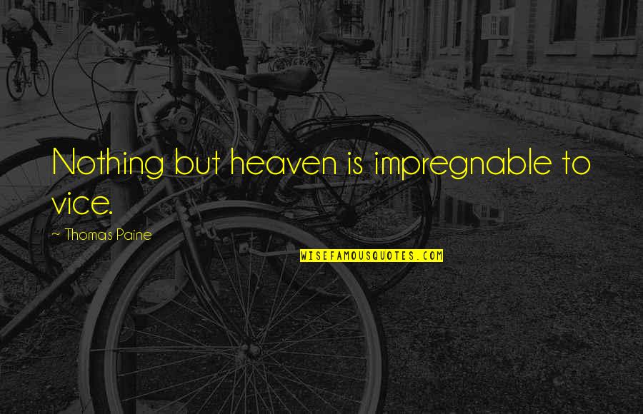 Bachelor Draft Quotes By Thomas Paine: Nothing but heaven is impregnable to vice. Bachelor Draft Quotes By Thomas Paine: Nothing but heaven is impregnable to vice.