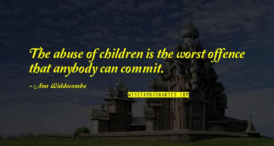 Bachelor Life Ends Quotes By Ann Widdecombe: The abuse of children is the worst offence