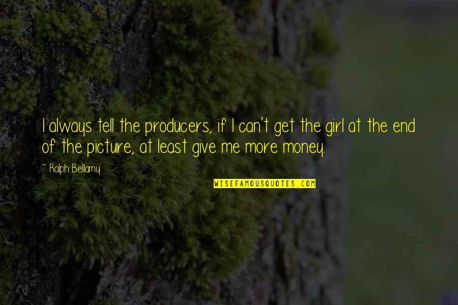 Bachelor Of Arts Quotes By Ralph Bellamy: I always tell the producers, if I can't Bachelor Of Arts Quotes By Ralph Bellamy: I always tell the producers, if I can't
