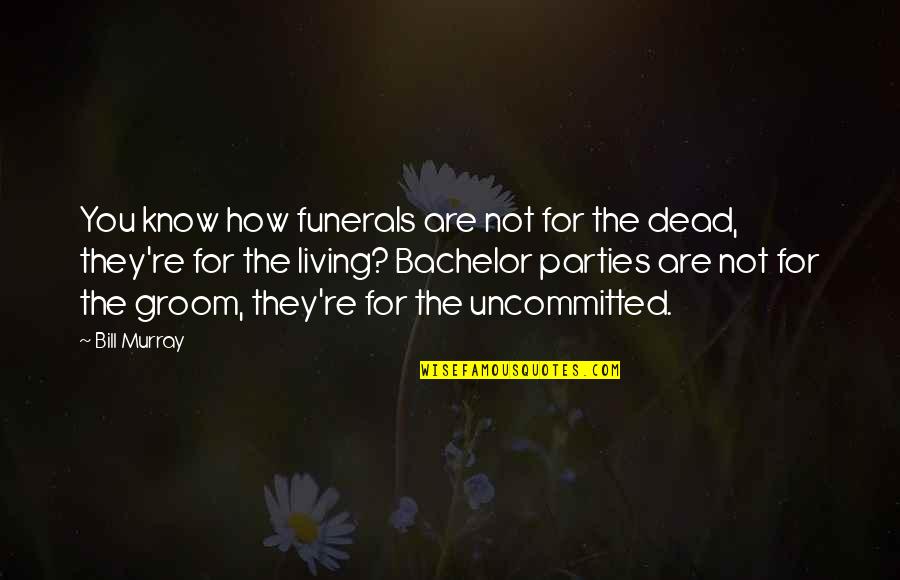 Bachelor Party 2 Quotes By Bill Murray: You know how funerals are not for the Bachelor Party 2 Quotes By Bill Murray: You know how funerals are not for the