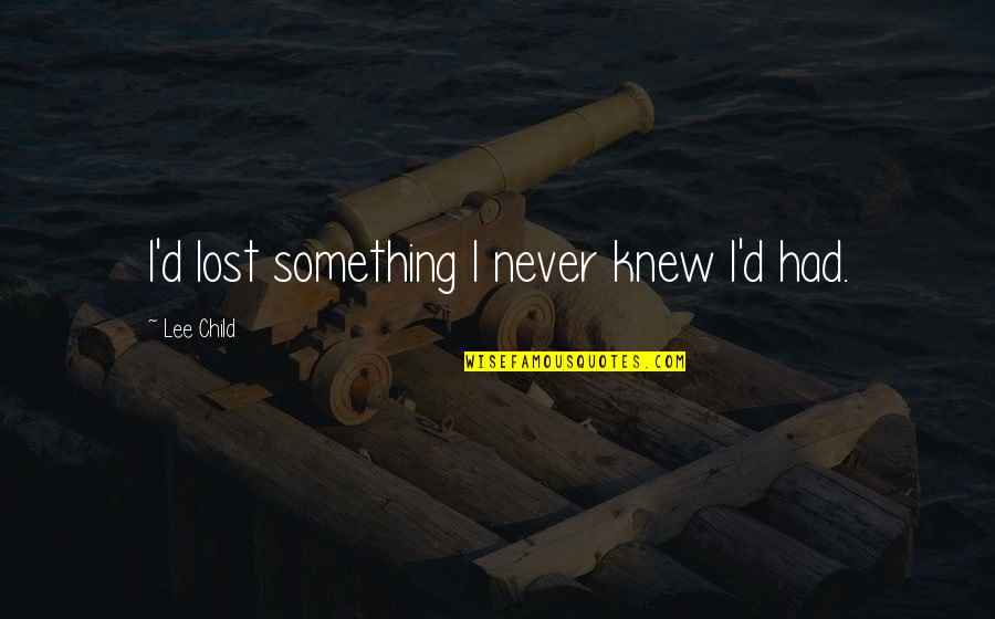 Bachelor Party 2 Quotes By Lee Child: I'd lost something I never knew I'd had.