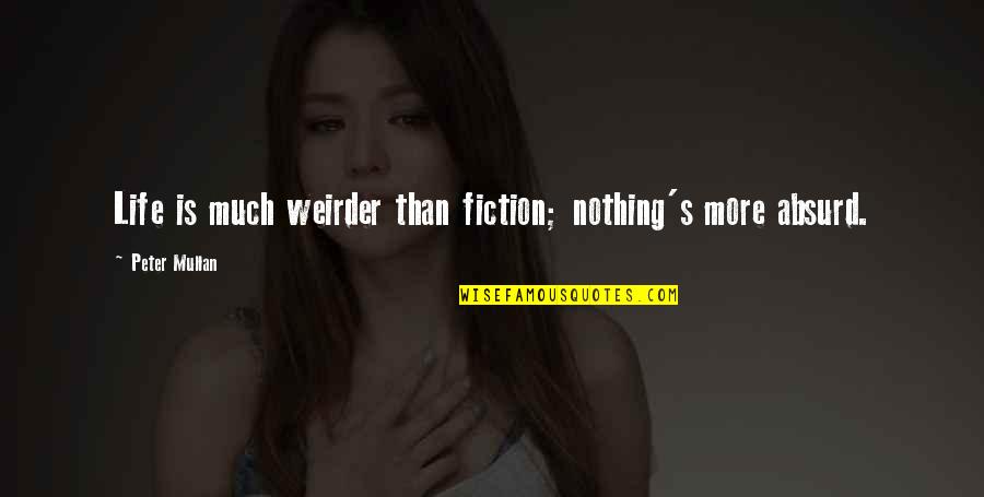 Bachelor Party Funny Quotes By Peter Mullan: Life is much weirder than fiction; nothing's more Bachelor Party Funny Quotes By Peter Mullan: Life is much weirder than fiction; nothing's more