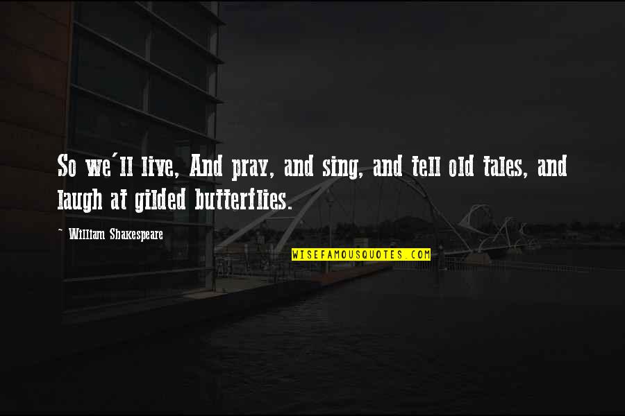 Bachelor Party Funny Quotes By William Shakespeare: So we'll live, And pray, and sing, and Bachelor Party Funny Quotes By William Shakespeare: So we'll live, And pray, and sing, and