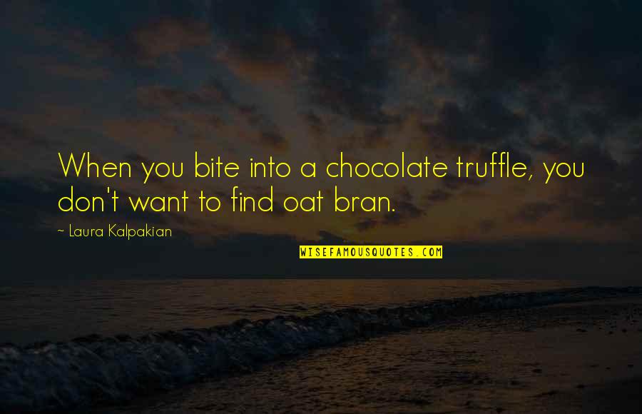 Bachelor Party Jokes Quotes By Laura Kalpakian: When you bite into a chocolate truffle, you