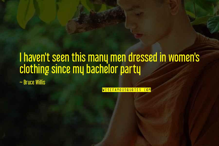 Bachelor Party Quotes By Bruce Willis: I haven't seen this many men dressed in