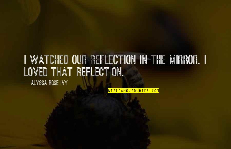Bachelorette Card Quotes By Alyssa Rose Ivy: I watched our reflection in the mirror. I Bachelorette Card Quotes By Alyssa Rose Ivy: I watched our reflection in the mirror. I
