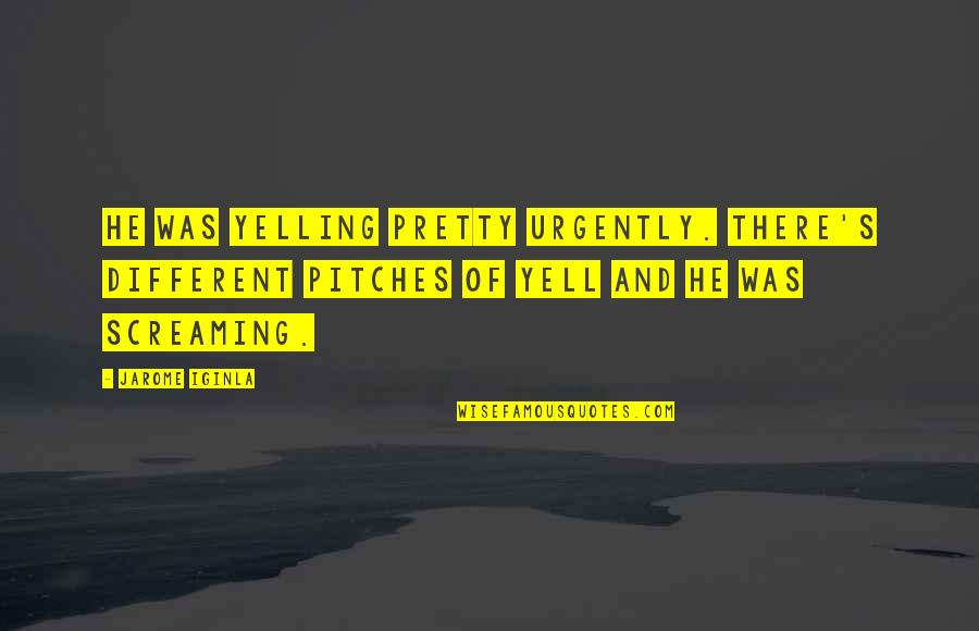 Bachelorette Card Quotes By Jarome Iginla: He was yelling pretty urgently. There's different pitches Bachelorette Card Quotes By Jarome Iginla: He was yelling pretty urgently. There's different pitches