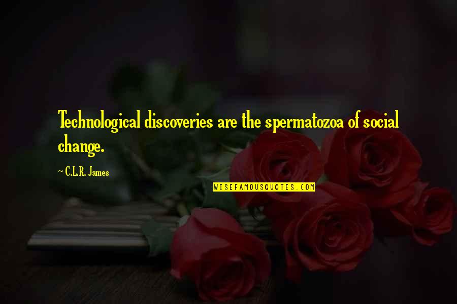 Bachelorette Clyde Quotes By C.L.R. James: Technological discoveries are the spermatozoa of social change.