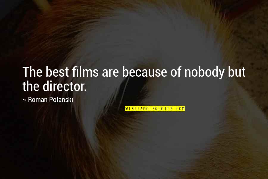 Bachelorette Parties Memories Quotes By Roman Polanski: The best films are because of nobody but Bachelorette Parties Memories Quotes By Roman Polanski: The best films are because of nobody but