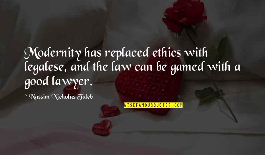 Bachelorette Window Quotes By Nassim Nicholas Taleb: Modernity has replaced ethics with legalese, and the