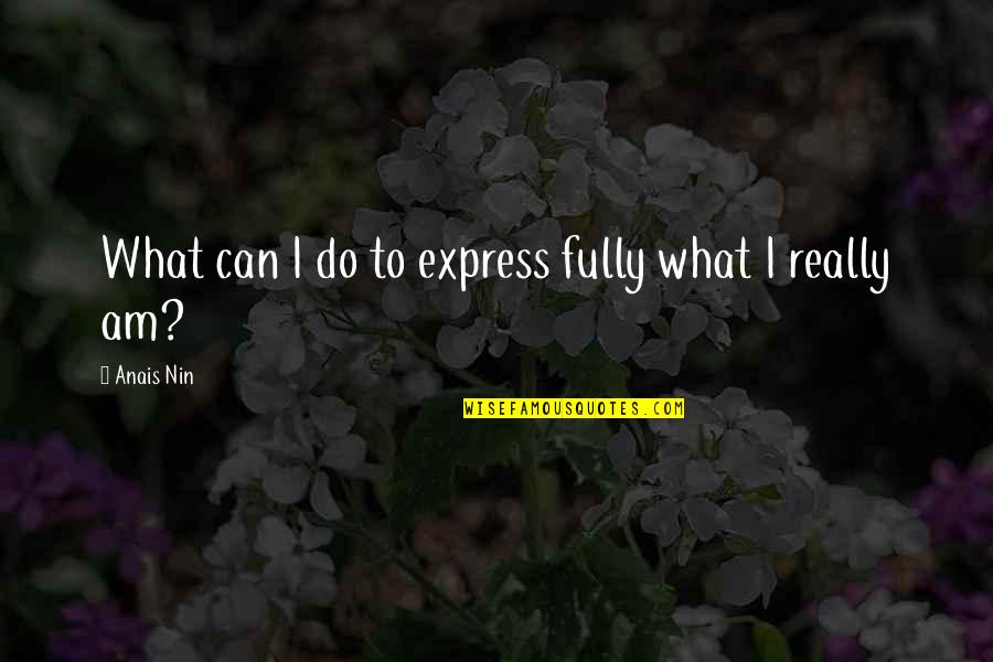 Bachelorettes Party Quotes By Anais Nin: What can I do to express fully what