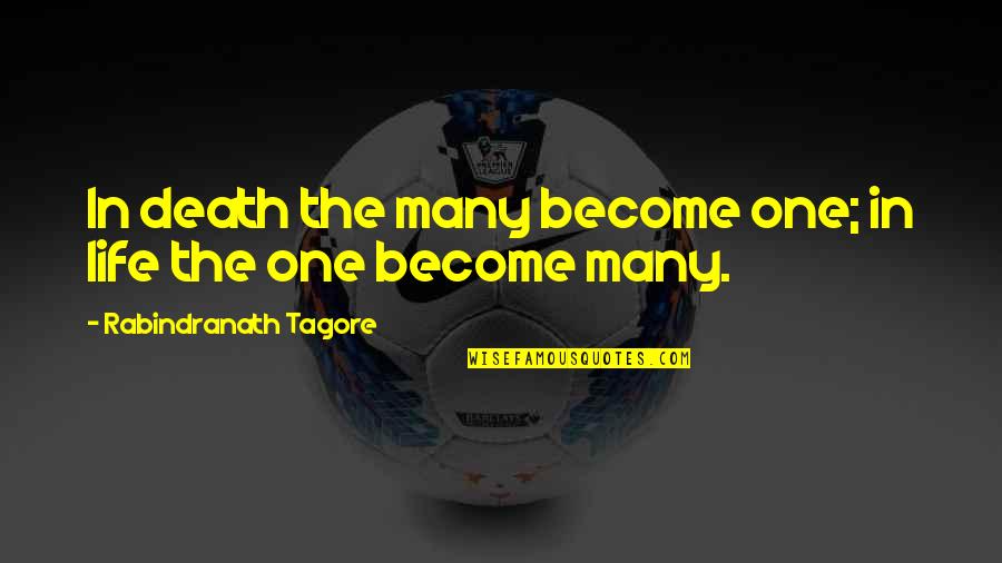 Bachers Quotes By Rabindranath Tagore: In death the many become one; in life