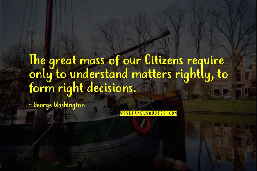 Bachesto Quotes By George Washington: The great mass of our Citizens require only