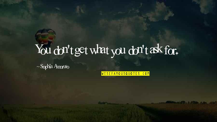 Bachette Quotes By Sophia Amoruso: You don't get what you don't ask for. Bachette Quotes By Sophia Amoruso: You don't get what you don't ask for.