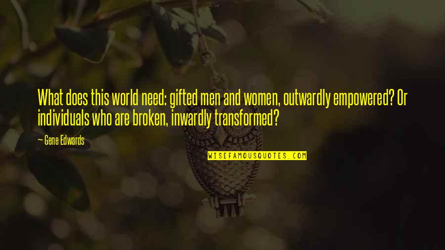 Bachetti Racing Quotes By Gene Edwards: What does this world need: gifted men and Bachetti Racing Quotes By Gene Edwards: What does this world need: gifted men and