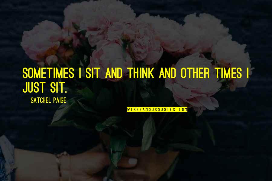 Bachettis Catering Quotes By Satchel Paige: Sometimes I sit and think and other times Bachettis Catering Quotes By Satchel Paige: Sometimes I sit and think and other times