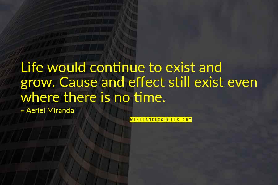 Bachi Quotes By Aeriel Miranda: Life would continue to exist and grow. Cause