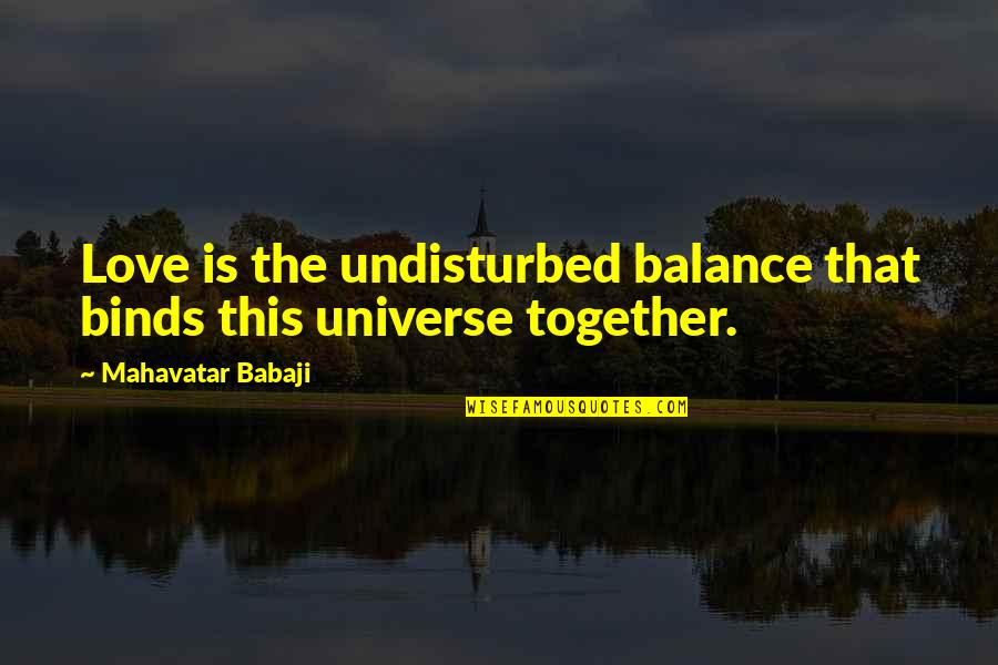 Bachi Quotes By Mahavatar Babaji: Love is the undisturbed balance that binds this