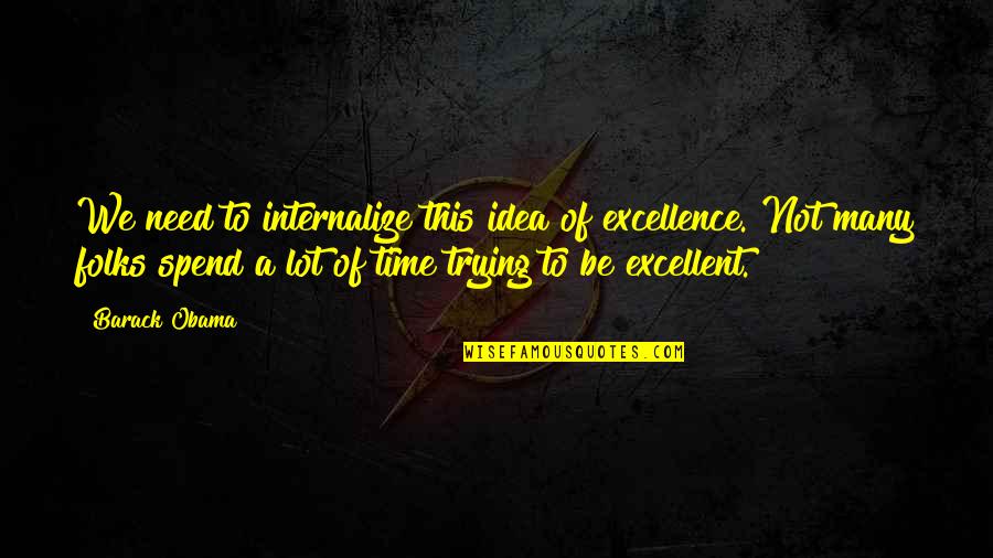 Bachicha Realtor Quotes By Barack Obama: We need to internalize this idea of excellence.