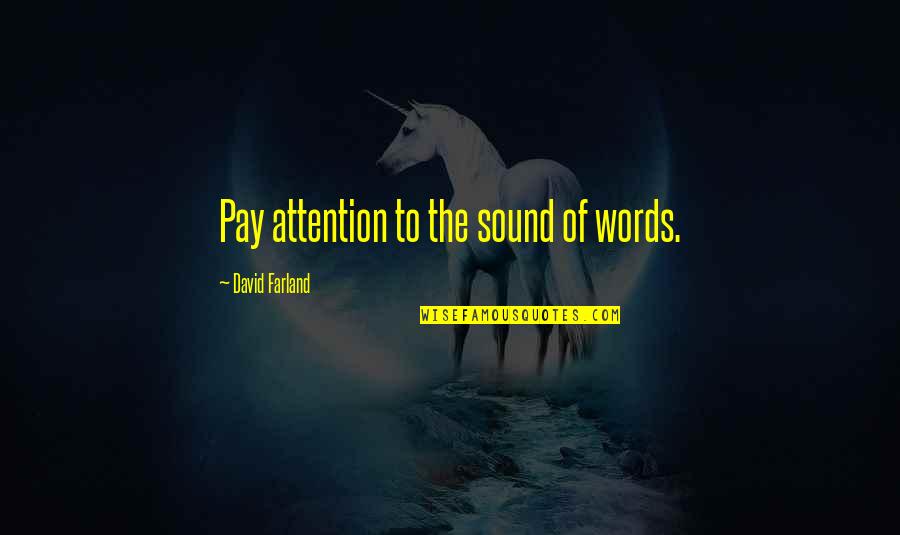 Bachik Shilpi Quotes By David Farland: Pay attention to the sound of words. Bachik Shilpi Quotes By David Farland: Pay attention to the sound of words.